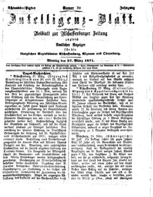 Aschaffenburger Zeitung. Intelligenz-Blatt : Beiblatt zur Aschaffenburger Zeitung ; zugleich amtlicher Anzeiger für die K. Bezirksämter Aschaffenburg, Alzenau und Obernburg (Aschaffenburger Zeitung) Montag 27. März 1871