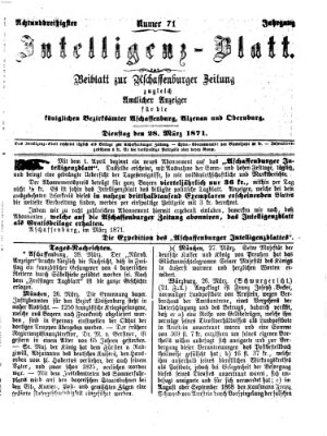 Aschaffenburger Zeitung. Intelligenz-Blatt : Beiblatt zur Aschaffenburger Zeitung ; zugleich amtlicher Anzeiger für die K. Bezirksämter Aschaffenburg, Alzenau und Obernburg (Aschaffenburger Zeitung) Dienstag 28. März 1871