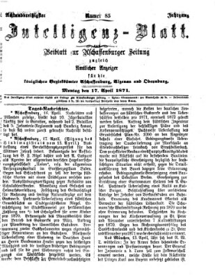 Aschaffenburger Zeitung. Intelligenz-Blatt : Beiblatt zur Aschaffenburger Zeitung ; zugleich amtlicher Anzeiger für die K. Bezirksämter Aschaffenburg, Alzenau und Obernburg (Aschaffenburger Zeitung) Montag 17. April 1871