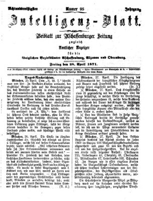 Aschaffenburger Zeitung. Intelligenz-Blatt : Beiblatt zur Aschaffenburger Zeitung ; zugleich amtlicher Anzeiger für die K. Bezirksämter Aschaffenburg, Alzenau und Obernburg (Aschaffenburger Zeitung) Freitag 28. April 1871