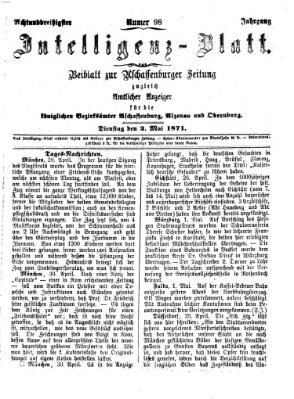 Aschaffenburger Zeitung. Intelligenz-Blatt : Beiblatt zur Aschaffenburger Zeitung ; zugleich amtlicher Anzeiger für die K. Bezirksämter Aschaffenburg, Alzenau und Obernburg (Aschaffenburger Zeitung) Dienstag 2. Mai 1871