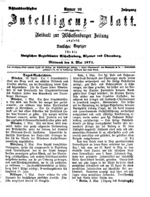 Aschaffenburger Zeitung. Intelligenz-Blatt : Beiblatt zur Aschaffenburger Zeitung ; zugleich amtlicher Anzeiger für die K. Bezirksämter Aschaffenburg, Alzenau und Obernburg (Aschaffenburger Zeitung) Mittwoch 3. Mai 1871