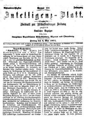 Aschaffenburger Zeitung. Intelligenz-Blatt : Beiblatt zur Aschaffenburger Zeitung ; zugleich amtlicher Anzeiger für die K. Bezirksämter Aschaffenburg, Alzenau und Obernburg (Aschaffenburger Zeitung) Freitag 5. Mai 1871