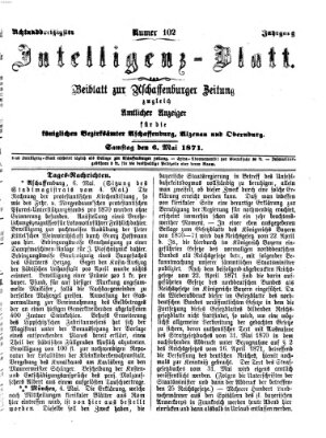 Aschaffenburger Zeitung. Intelligenz-Blatt : Beiblatt zur Aschaffenburger Zeitung ; zugleich amtlicher Anzeiger für die K. Bezirksämter Aschaffenburg, Alzenau und Obernburg (Aschaffenburger Zeitung) Samstag 6. Mai 1871