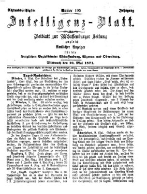 Aschaffenburger Zeitung. Intelligenz-Blatt : Beiblatt zur Aschaffenburger Zeitung ; zugleich amtlicher Anzeiger für die K. Bezirksämter Aschaffenburg, Alzenau und Obernburg (Aschaffenburger Zeitung) Mittwoch 10. Mai 1871