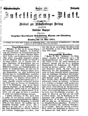 Aschaffenburger Zeitung. Intelligenz-Blatt : Beiblatt zur Aschaffenburger Zeitung ; zugleich amtlicher Anzeiger für die K. Bezirksämter Aschaffenburg, Alzenau und Obernburg (Aschaffenburger Zeitung) Samstag 13. Mai 1871