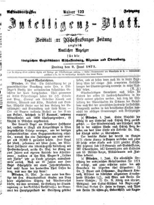 Aschaffenburger Zeitung. Intelligenz-Blatt : Beiblatt zur Aschaffenburger Zeitung ; zugleich amtlicher Anzeiger für die K. Bezirksämter Aschaffenburg, Alzenau und Obernburg (Aschaffenburger Zeitung) Freitag 2. Juni 1871