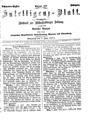 Aschaffenburger Zeitung. Intelligenz-Blatt : Beiblatt zur Aschaffenburger Zeitung ; zugleich amtlicher Anzeiger für die K. Bezirksämter Aschaffenburg, Alzenau und Obernburg (Aschaffenburger Zeitung) Mittwoch 7. Juni 1871