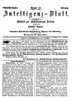 Aschaffenburger Zeitung. Intelligenz-Blatt : Beiblatt zur Aschaffenburger Zeitung ; zugleich amtlicher Anzeiger für die K. Bezirksämter Aschaffenburg, Alzenau und Obernburg (Aschaffenburger Zeitung) Montag 26. Juni 1871