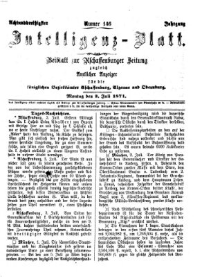 Aschaffenburger Zeitung. Intelligenz-Blatt : Beiblatt zur Aschaffenburger Zeitung ; zugleich amtlicher Anzeiger für die K. Bezirksämter Aschaffenburg, Alzenau und Obernburg (Aschaffenburger Zeitung) Montag 3. Juli 1871