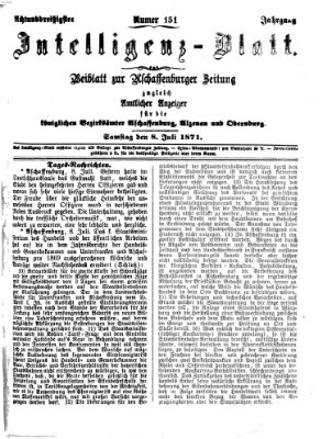 Aschaffenburger Zeitung. Intelligenz-Blatt : Beiblatt zur Aschaffenburger Zeitung ; zugleich amtlicher Anzeiger für die K. Bezirksämter Aschaffenburg, Alzenau und Obernburg (Aschaffenburger Zeitung) Samstag 8. Juli 1871