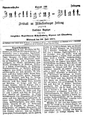 Aschaffenburger Zeitung. Intelligenz-Blatt : Beiblatt zur Aschaffenburger Zeitung ; zugleich amtlicher Anzeiger für die K. Bezirksämter Aschaffenburg, Alzenau und Obernburg (Aschaffenburger Zeitung) Mittwoch 26. Juli 1871