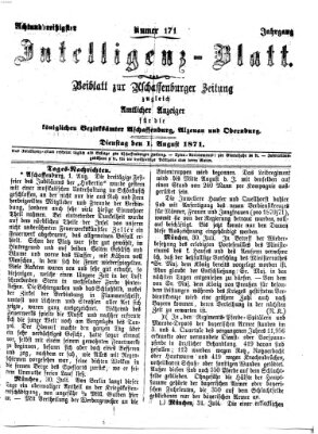 Aschaffenburger Zeitung. Intelligenz-Blatt : Beiblatt zur Aschaffenburger Zeitung ; zugleich amtlicher Anzeiger für die K. Bezirksämter Aschaffenburg, Alzenau und Obernburg (Aschaffenburger Zeitung) Dienstag 1. August 1871