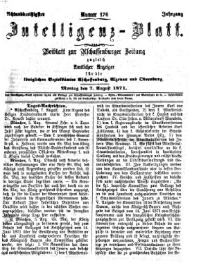 Aschaffenburger Zeitung. Intelligenz-Blatt : Beiblatt zur Aschaffenburger Zeitung ; zugleich amtlicher Anzeiger für die K. Bezirksämter Aschaffenburg, Alzenau und Obernburg (Aschaffenburger Zeitung) Montag 7. August 1871