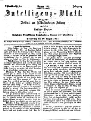 Aschaffenburger Zeitung. Intelligenz-Blatt : Beiblatt zur Aschaffenburger Zeitung ; zugleich amtlicher Anzeiger für die K. Bezirksämter Aschaffenburg, Alzenau und Obernburg (Aschaffenburger Zeitung) Donnerstag 10. August 1871