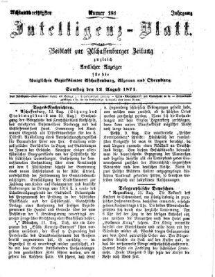 Aschaffenburger Zeitung. Intelligenz-Blatt : Beiblatt zur Aschaffenburger Zeitung ; zugleich amtlicher Anzeiger für die K. Bezirksämter Aschaffenburg, Alzenau und Obernburg (Aschaffenburger Zeitung) Samstag 12. August 1871