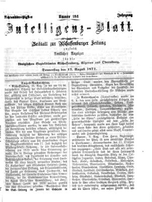 Aschaffenburger Zeitung. Intelligenz-Blatt : Beiblatt zur Aschaffenburger Zeitung ; zugleich amtlicher Anzeiger für die K. Bezirksämter Aschaffenburg, Alzenau und Obernburg (Aschaffenburger Zeitung) Donnerstag 17. August 1871