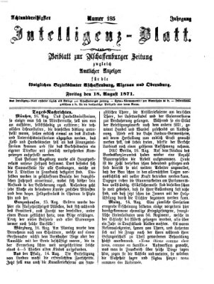 Aschaffenburger Zeitung. Intelligenz-Blatt : Beiblatt zur Aschaffenburger Zeitung ; zugleich amtlicher Anzeiger für die K. Bezirksämter Aschaffenburg, Alzenau und Obernburg (Aschaffenburger Zeitung) Freitag 18. August 1871