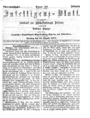 Aschaffenburger Zeitung. Intelligenz-Blatt : Beiblatt zur Aschaffenburger Zeitung ; zugleich amtlicher Anzeiger für die K. Bezirksämter Aschaffenburg, Alzenau und Obernburg (Aschaffenburger Zeitung) Dienstag 22. August 1871