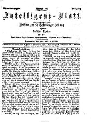 Aschaffenburger Zeitung. Intelligenz-Blatt : Beiblatt zur Aschaffenburger Zeitung ; zugleich amtlicher Anzeiger für die K. Bezirksämter Aschaffenburg, Alzenau und Obernburg (Aschaffenburger Zeitung) Donnerstag 31. August 1871