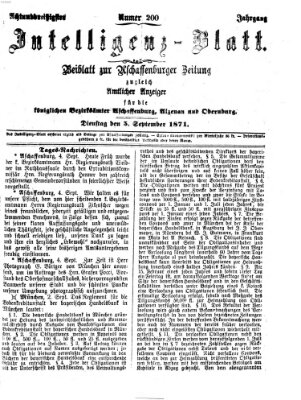 Aschaffenburger Zeitung. Intelligenz-Blatt : Beiblatt zur Aschaffenburger Zeitung ; zugleich amtlicher Anzeiger für die K. Bezirksämter Aschaffenburg, Alzenau und Obernburg (Aschaffenburger Zeitung) Dienstag 5. September 1871