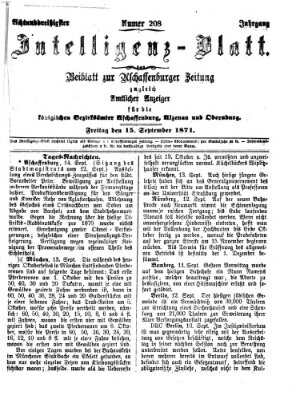 Aschaffenburger Zeitung. Intelligenz-Blatt : Beiblatt zur Aschaffenburger Zeitung ; zugleich amtlicher Anzeiger für die K. Bezirksämter Aschaffenburg, Alzenau und Obernburg (Aschaffenburger Zeitung) Freitag 15. September 1871