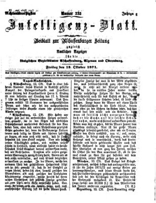 Aschaffenburger Zeitung. Intelligenz-Blatt : Beiblatt zur Aschaffenburger Zeitung ; zugleich amtlicher Anzeiger für die K. Bezirksämter Aschaffenburg, Alzenau und Obernburg (Aschaffenburger Zeitung) Freitag 13. Oktober 1871