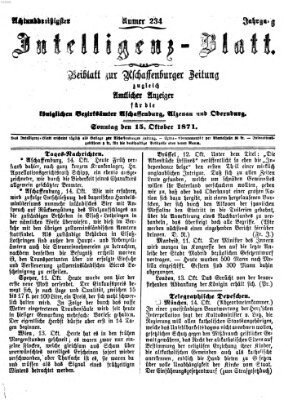 Aschaffenburger Zeitung. Intelligenz-Blatt : Beiblatt zur Aschaffenburger Zeitung ; zugleich amtlicher Anzeiger für die K. Bezirksämter Aschaffenburg, Alzenau und Obernburg (Aschaffenburger Zeitung) Sonntag 15. Oktober 1871