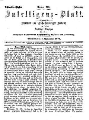 Aschaffenburger Zeitung. Intelligenz-Blatt : Beiblatt zur Aschaffenburger Zeitung ; zugleich amtlicher Anzeiger für die K. Bezirksämter Aschaffenburg, Alzenau und Obernburg (Aschaffenburger Zeitung) Mittwoch 1. November 1871