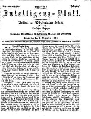 Aschaffenburger Zeitung. Intelligenz-Blatt : Beiblatt zur Aschaffenburger Zeitung ; zugleich amtlicher Anzeiger für die K. Bezirksämter Aschaffenburg, Alzenau und Obernburg (Aschaffenburger Zeitung) Donnerstag 9. November 1871