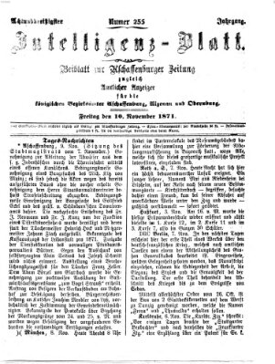 Aschaffenburger Zeitung. Intelligenz-Blatt : Beiblatt zur Aschaffenburger Zeitung ; zugleich amtlicher Anzeiger für die K. Bezirksämter Aschaffenburg, Alzenau und Obernburg (Aschaffenburger Zeitung) Freitag 10. November 1871