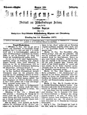 Aschaffenburger Zeitung. Intelligenz-Blatt : Beiblatt zur Aschaffenburger Zeitung ; zugleich amtlicher Anzeiger für die K. Bezirksämter Aschaffenburg, Alzenau und Obernburg (Aschaffenburger Zeitung) Dienstag 14. November 1871