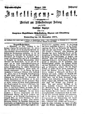 Aschaffenburger Zeitung. Intelligenz-Blatt : Beiblatt zur Aschaffenburger Zeitung ; zugleich amtlicher Anzeiger für die K. Bezirksämter Aschaffenburg, Alzenau und Obernburg (Aschaffenburger Zeitung) Donnerstag 16. November 1871