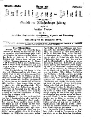 Aschaffenburger Zeitung. Intelligenz-Blatt : Beiblatt zur Aschaffenburger Zeitung ; zugleich amtlicher Anzeiger für die K. Bezirksämter Aschaffenburg, Alzenau und Obernburg (Aschaffenburger Zeitung) Donnerstag 23. November 1871