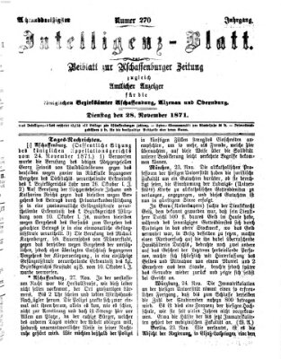 Aschaffenburger Zeitung. Intelligenz-Blatt : Beiblatt zur Aschaffenburger Zeitung ; zugleich amtlicher Anzeiger für die K. Bezirksämter Aschaffenburg, Alzenau und Obernburg (Aschaffenburger Zeitung) Dienstag 28. November 1871