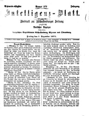 Aschaffenburger Zeitung. Intelligenz-Blatt : Beiblatt zur Aschaffenburger Zeitung ; zugleich amtlicher Anzeiger für die K. Bezirksämter Aschaffenburg, Alzenau und Obernburg (Aschaffenburger Zeitung) Freitag 1. Dezember 1871