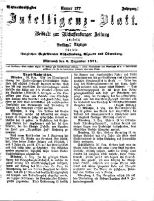 Aschaffenburger Zeitung. Intelligenz-Blatt : Beiblatt zur Aschaffenburger Zeitung ; zugleich amtlicher Anzeiger für die K. Bezirksämter Aschaffenburg, Alzenau und Obernburg (Aschaffenburger Zeitung) Mittwoch 6. Dezember 1871