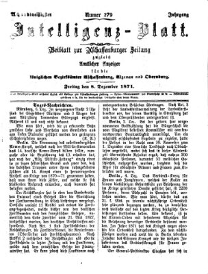 Aschaffenburger Zeitung. Intelligenz-Blatt : Beiblatt zur Aschaffenburger Zeitung ; zugleich amtlicher Anzeiger für die K. Bezirksämter Aschaffenburg, Alzenau und Obernburg (Aschaffenburger Zeitung) Freitag 8. Dezember 1871