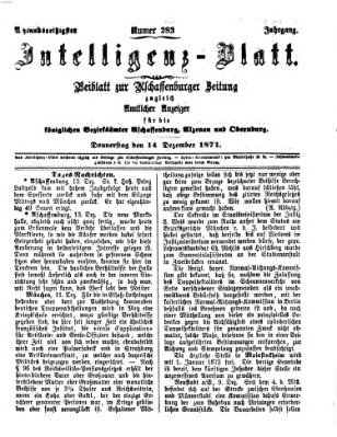 Aschaffenburger Zeitung. Intelligenz-Blatt : Beiblatt zur Aschaffenburger Zeitung ; zugleich amtlicher Anzeiger für die K. Bezirksämter Aschaffenburg, Alzenau und Obernburg (Aschaffenburger Zeitung) Donnerstag 14. Dezember 1871