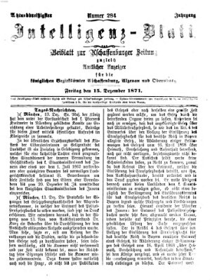 Aschaffenburger Zeitung. Intelligenz-Blatt : Beiblatt zur Aschaffenburger Zeitung ; zugleich amtlicher Anzeiger für die K. Bezirksämter Aschaffenburg, Alzenau und Obernburg (Aschaffenburger Zeitung) Freitag 15. Dezember 1871