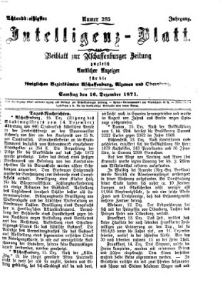 Aschaffenburger Zeitung. Intelligenz-Blatt : Beiblatt zur Aschaffenburger Zeitung ; zugleich amtlicher Anzeiger für die K. Bezirksämter Aschaffenburg, Alzenau und Obernburg (Aschaffenburger Zeitung) Samstag 16. Dezember 1871