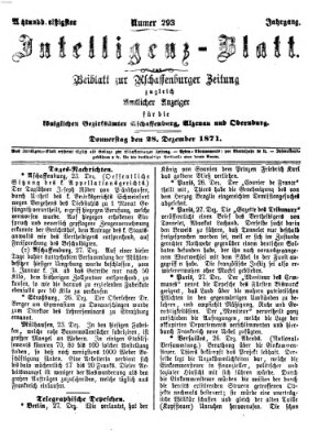 Aschaffenburger Zeitung. Intelligenz-Blatt : Beiblatt zur Aschaffenburger Zeitung ; zugleich amtlicher Anzeiger für die K. Bezirksämter Aschaffenburg, Alzenau und Obernburg (Aschaffenburger Zeitung) Donnerstag 28. Dezember 1871