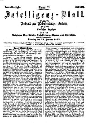 Aschaffenburger Zeitung. Intelligenz-Blatt : Beiblatt zur Aschaffenburger Zeitung ; zugleich amtlicher Anzeiger für die K. Bezirksämter Aschaffenburg, Alzenau und Obernburg (Aschaffenburger Zeitung) Sonntag 28. Januar 1872