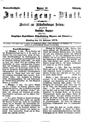 Aschaffenburger Zeitung. Intelligenz-Blatt : Beiblatt zur Aschaffenburger Zeitung ; zugleich amtlicher Anzeiger für die K. Bezirksämter Aschaffenburg, Alzenau und Obernburg (Aschaffenburger Zeitung) Samstag 10. Februar 1872