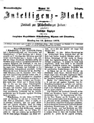 Aschaffenburger Zeitung. Intelligenz-Blatt : Beiblatt zur Aschaffenburger Zeitung ; zugleich amtlicher Anzeiger für die K. Bezirksämter Aschaffenburg, Alzenau und Obernburg (Aschaffenburger Zeitung) Dienstag 13. Februar 1872