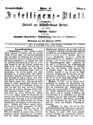 Aschaffenburger Zeitung. Intelligenz-Blatt : Beiblatt zur Aschaffenburger Zeitung ; zugleich amtlicher Anzeiger für die K. Bezirksämter Aschaffenburg, Alzenau und Obernburg (Aschaffenburger Zeitung) Mittwoch 28. Februar 1872