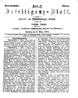 Aschaffenburger Zeitung. Intelligenz-Blatt : Beiblatt zur Aschaffenburger Zeitung ; zugleich amtlicher Anzeiger für die K. Bezirksämter Aschaffenburg, Alzenau und Obernburg (Aschaffenburger Zeitung) Samstag 2. März 1872