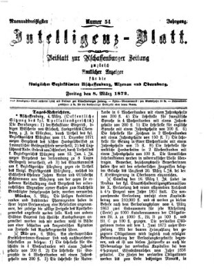 Aschaffenburger Zeitung. Intelligenz-Blatt : Beiblatt zur Aschaffenburger Zeitung ; zugleich amtlicher Anzeiger für die K. Bezirksämter Aschaffenburg, Alzenau und Obernburg (Aschaffenburger Zeitung) Freitag 8. März 1872