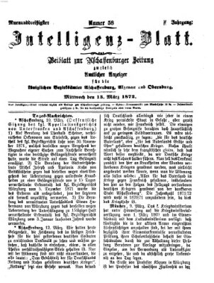 Aschaffenburger Zeitung. Intelligenz-Blatt : Beiblatt zur Aschaffenburger Zeitung ; zugleich amtlicher Anzeiger für die K. Bezirksämter Aschaffenburg, Alzenau und Obernburg (Aschaffenburger Zeitung) Mittwoch 13. März 1872