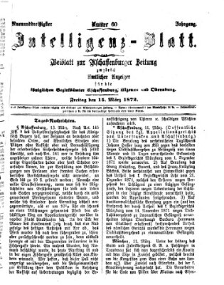 Aschaffenburger Zeitung. Intelligenz-Blatt : Beiblatt zur Aschaffenburger Zeitung ; zugleich amtlicher Anzeiger für die K. Bezirksämter Aschaffenburg, Alzenau und Obernburg (Aschaffenburger Zeitung) Freitag 15. März 1872